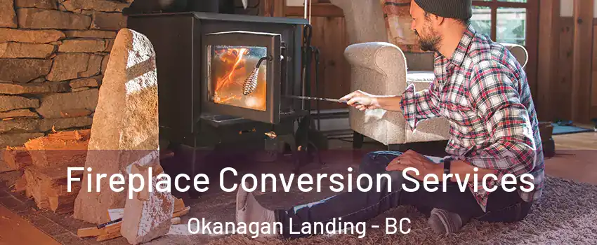 Fireplace Conversion Services Okanagan Landing - BC
