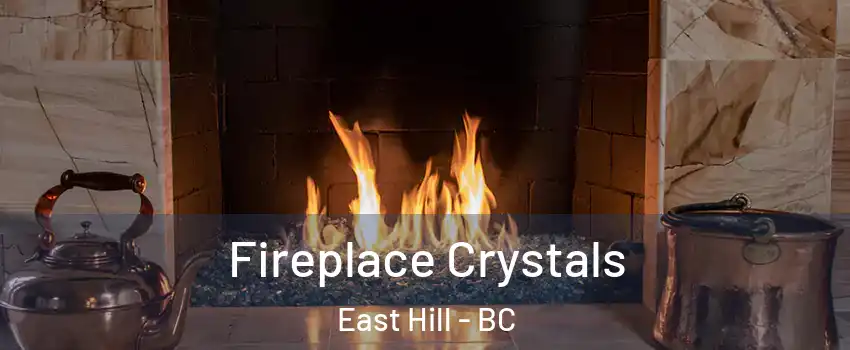  Fireplace Crystals East Hill - BC