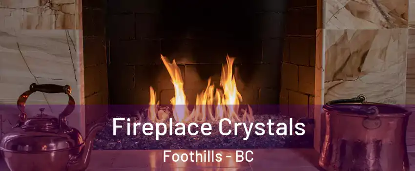  Fireplace Crystals Foothills - BC