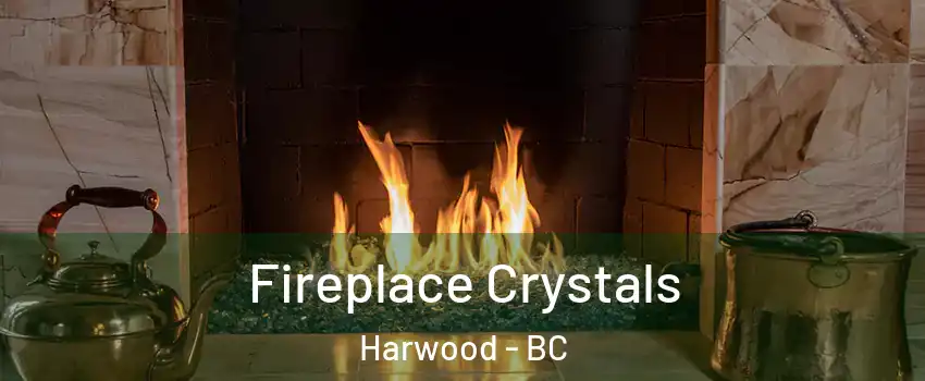 Fireplace Crystals Harwood - BC