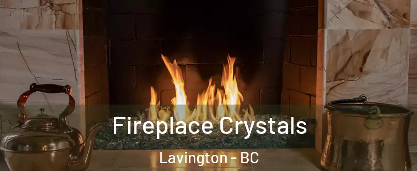  Fireplace Crystals Lavington - BC