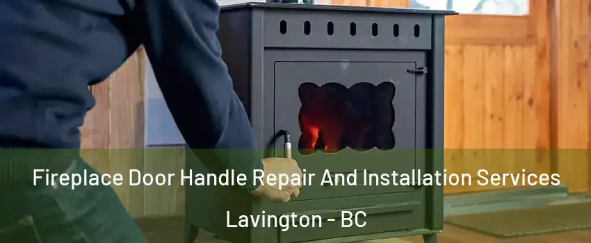  Fireplace Door Handle Repair And Installation Services Lavington - BC
