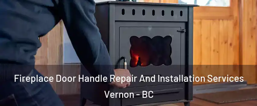  Fireplace Door Handle Repair And Installation Services Vernon - BC