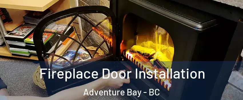  Fireplace Door Installation Adventure Bay - BC