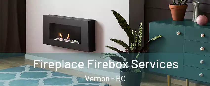  Fireplace Firebox Services Vernon - BC