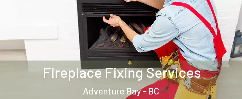  Fireplace Fixing Services Adventure Bay - BC