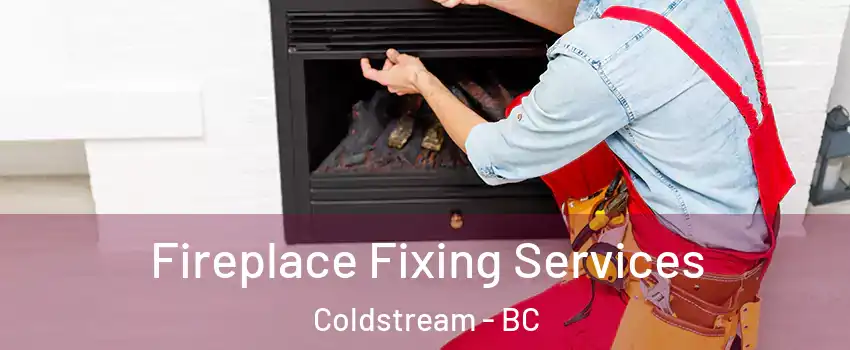  Fireplace Fixing Services Coldstream - BC
