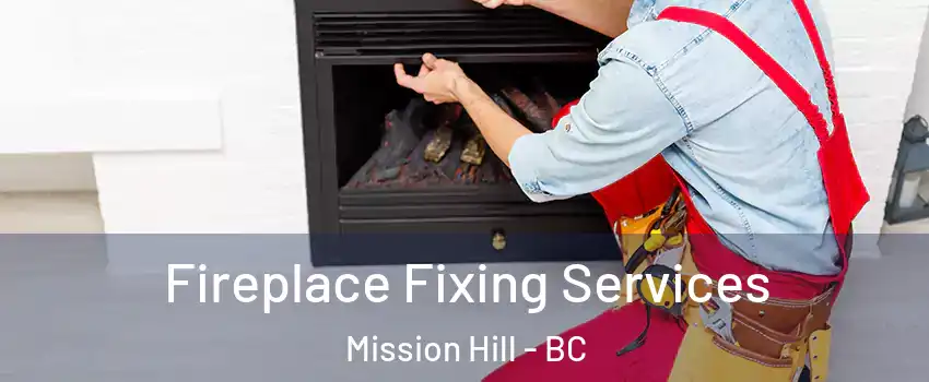  Fireplace Fixing Services Mission Hill - BC