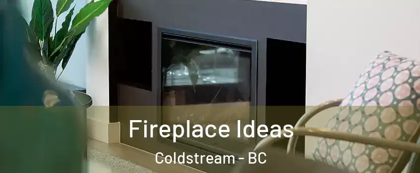  Fireplace Ideas Coldstream - BC