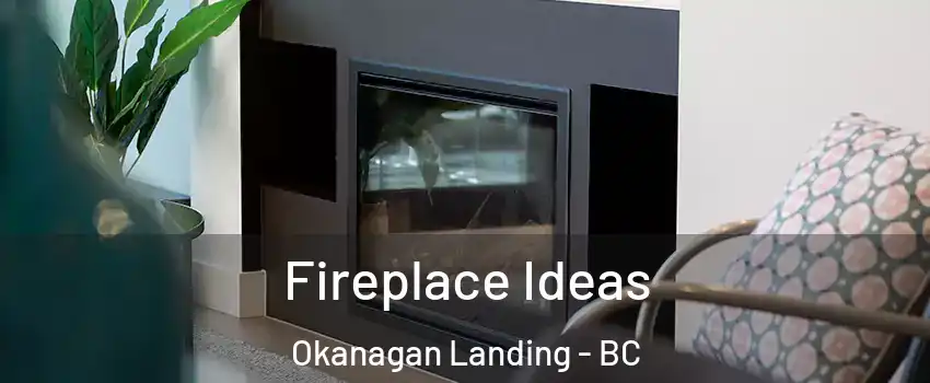 Fireplace Ideas Okanagan Landing - BC
