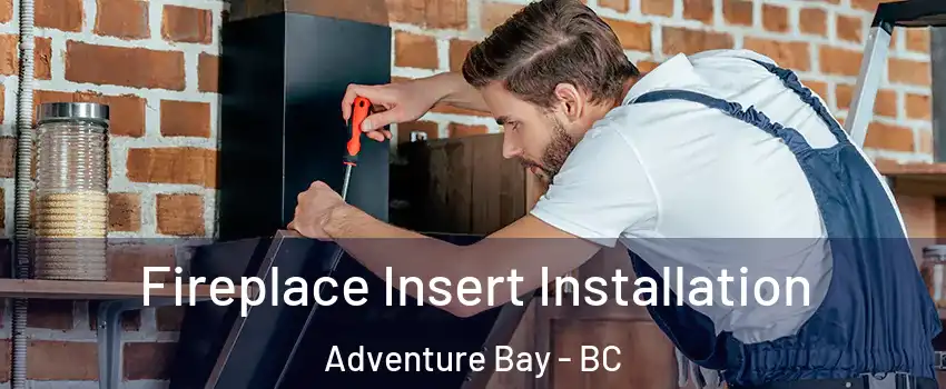  Fireplace Insert Installation Adventure Bay - BC