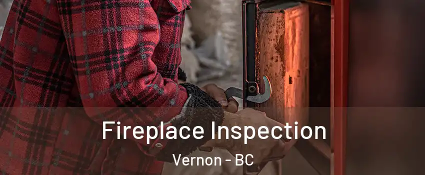 Fireplace Inspection Vernon - BC