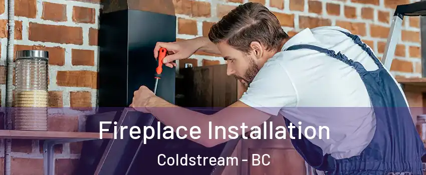  Fireplace Installation Coldstream - BC