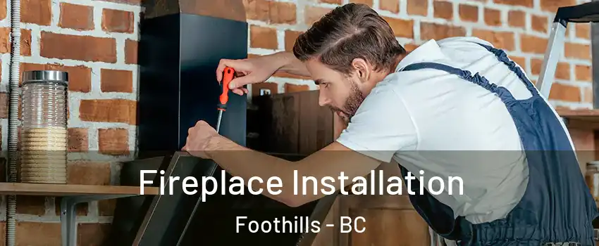  Fireplace Installation Foothills - BC