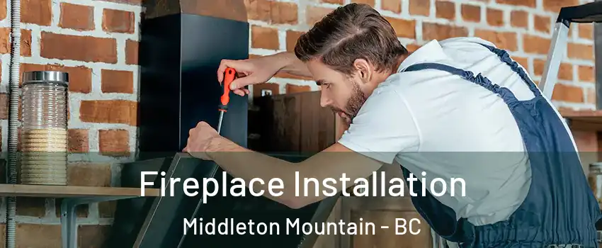  Fireplace Installation Middleton Mountain - BC