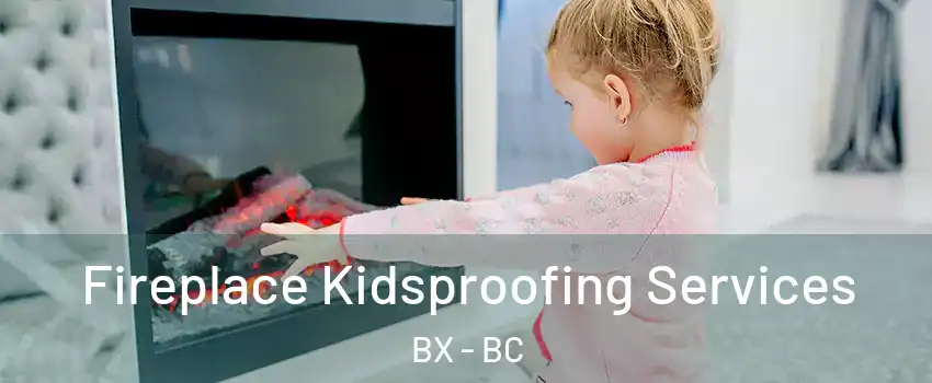  Fireplace Kidsproofing Services BX - BC