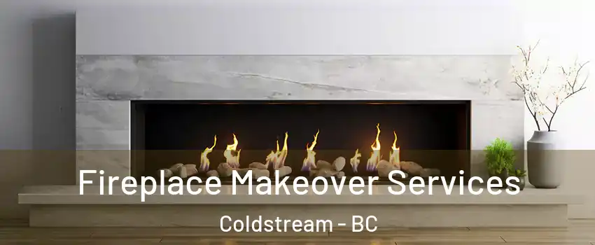 Fireplace Makeover Services Coldstream - BC
