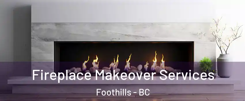Fireplace Makeover Services Foothills - BC