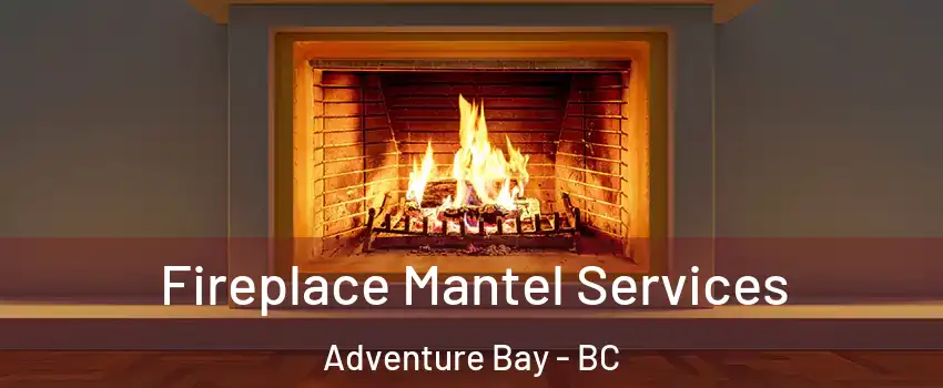  Fireplace Mantel Services Adventure Bay - BC
