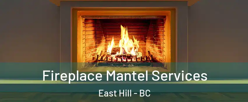  Fireplace Mantel Services East Hill - BC