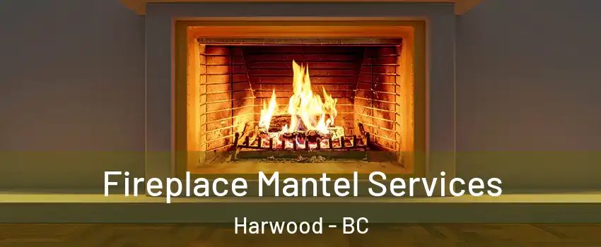  Fireplace Mantel Services Harwood - BC