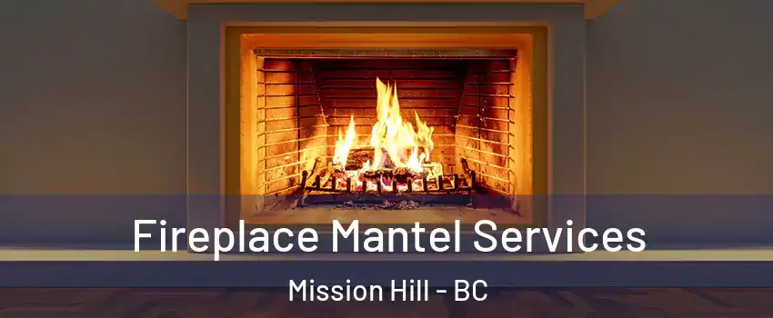  Fireplace Mantel Services Mission Hill - BC