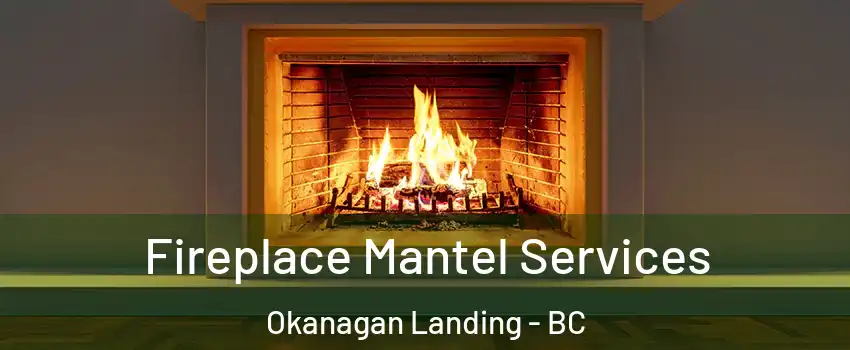  Fireplace Mantel Services Okanagan Landing - BC