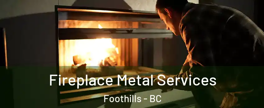 Fireplace Metal Services Foothills - BC