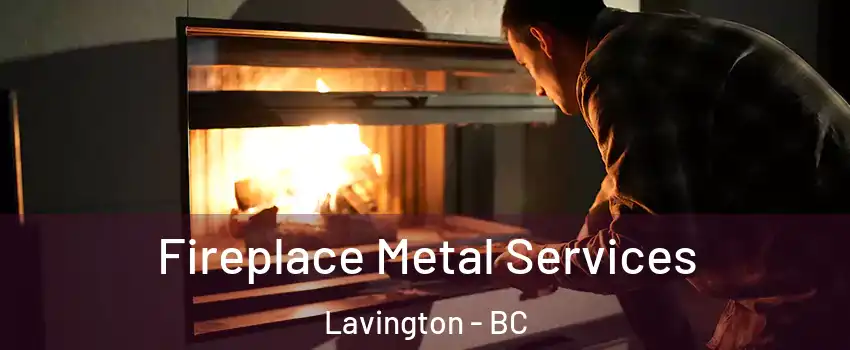 Fireplace Metal Services Lavington - BC