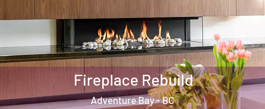  Fireplace Rebuild Adventure Bay - BC