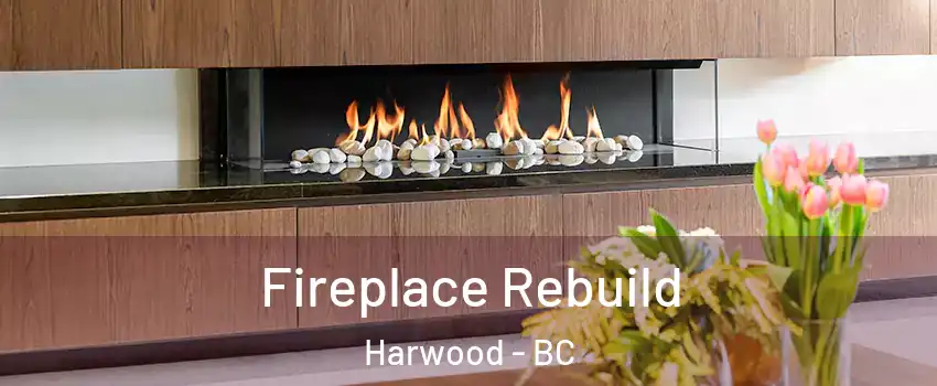  Fireplace Rebuild Harwood - BC