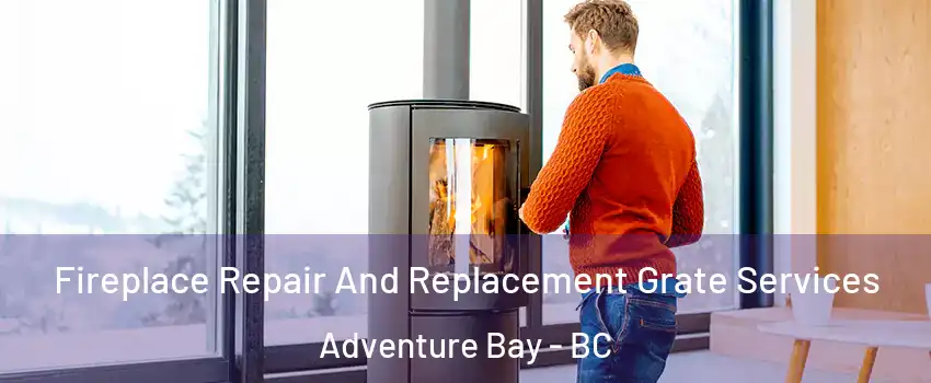  Fireplace Repair And Replacement Grate Services Adventure Bay - BC