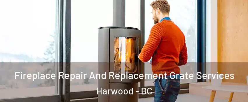  Fireplace Repair And Replacement Grate Services Harwood - BC