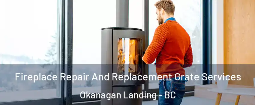  Fireplace Repair And Replacement Grate Services Okanagan Landing - BC