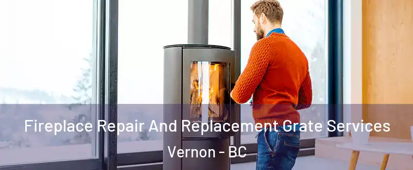  Fireplace Repair And Replacement Grate Services Vernon - BC