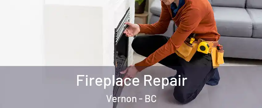  Fireplace Repair Vernon - BC