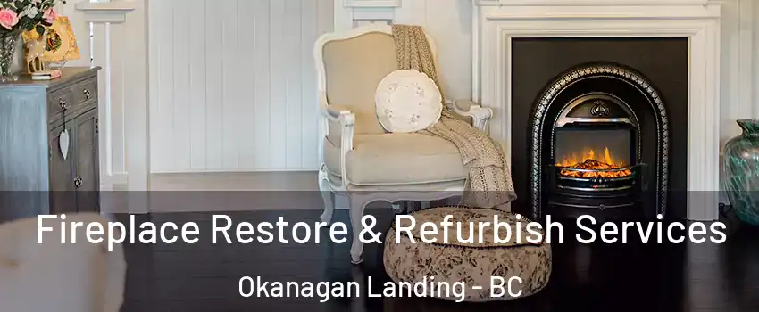 Fireplace Restore & Refurbish Services Okanagan Landing - BC
