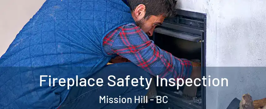 Fireplace Safety Inspection Mission Hill - BC