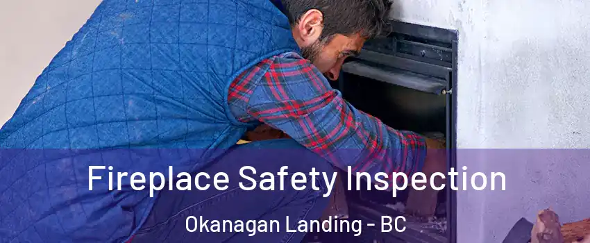 Fireplace Safety Inspection Okanagan Landing - BC