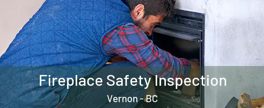  Fireplace Safety Inspection Vernon - BC