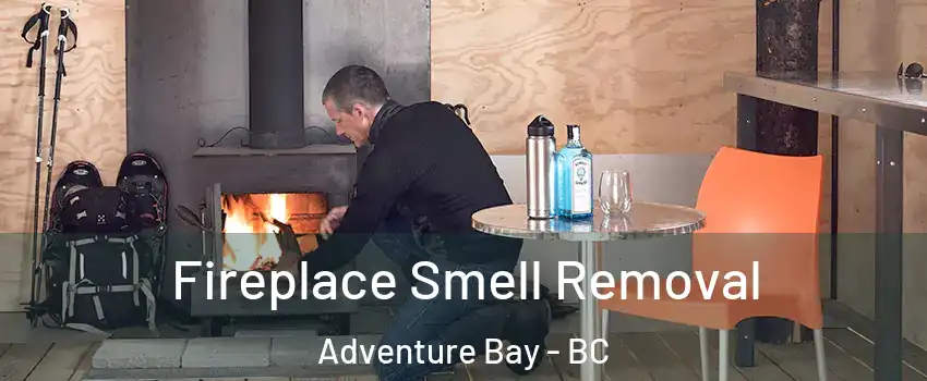  Fireplace Smell Removal Adventure Bay - BC