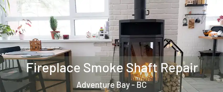  Fireplace Smoke Shaft Repair Adventure Bay - BC