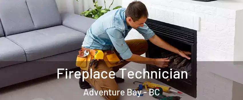 Fireplace Technician Adventure Bay - BC