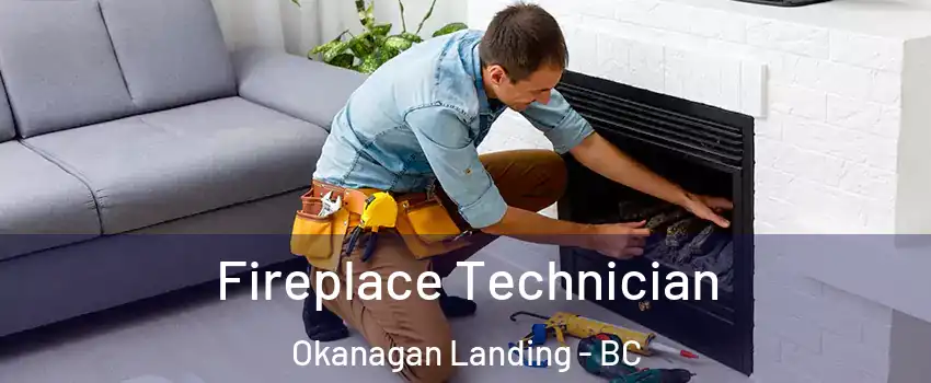Fireplace Technician Okanagan Landing - BC