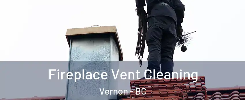  Fireplace Vent Cleaning Vernon - BC