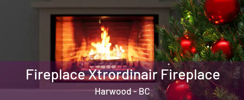Fireplace Xtrordinair Fireplace Harwood - BC