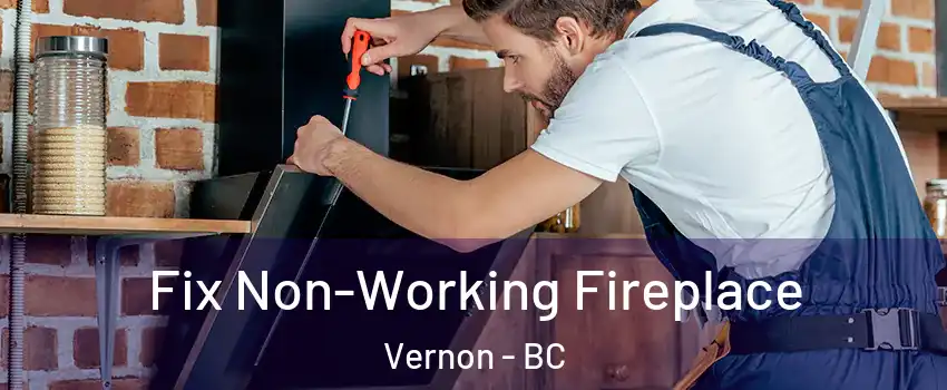  Fix Non-Working Fireplace Vernon - BC