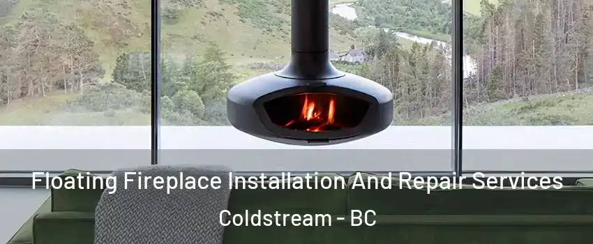  Floating Fireplace Installation And Repair Services Coldstream - BC