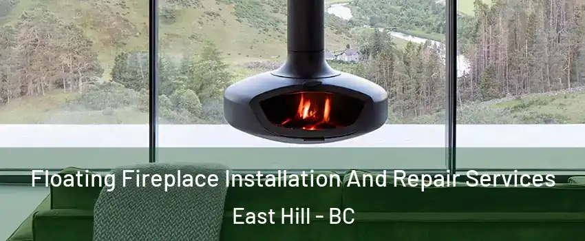  Floating Fireplace Installation And Repair Services East Hill - BC