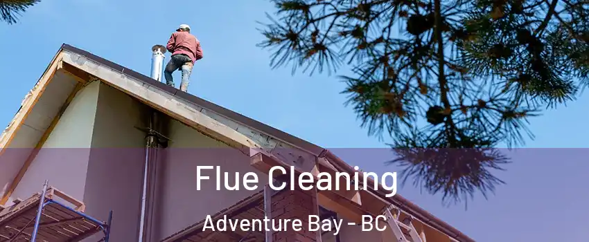  Flue Cleaning Adventure Bay - BC